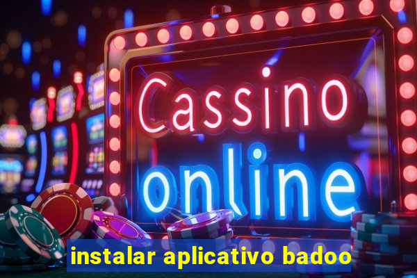 instalar aplicativo badoo